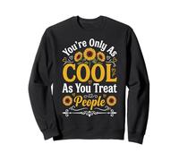 You're Only As Cool As You Treat People Sweatshirt