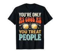 You're Only As Cool As You Treat People T-Shirt