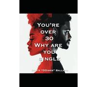 You're Over 30 Why Are You Single?: The secret to modern dating.