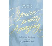 You're Pretty Amazing Refreshing Devotions for the Woman Doing It All (A 90-Day Devotional) - Melissa Horvath - Zondervan - ebook (ePub) - Livre