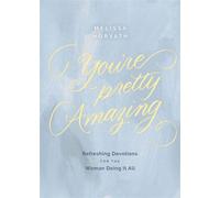 You're Pretty Amazing Refreshing Devotions for the Woman Doing It All (A 90-Day Devotional) - Melissa Horvath - Zondervan - ebook (ePub) - Livre