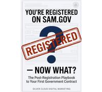 You're Registered on SAM.gov - Now What?: The Post-Registration Playbook to Your First Government Contract
