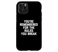 You're Remembered for The Rules You Break - Inscription Amusante Coque pour iPhone 11 Pro