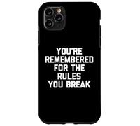 You're Remembered for The Rules You Break - Inscription Amusante Coque pour iPhone 11 Pro Max