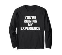You're Ruining My Experience - Dire Amusant Sarcastique Fantaisie Manche Longue