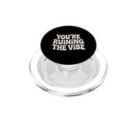 You're Ruining The Vibe Influence sur l'humeur - PopSockets PopGrip pour MagSafe