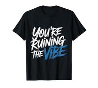 You're Ruining The Vibe Influence sur l'humeur - T-Shirt