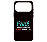 You're So Cool and I'm Not Even Mad About It Coque pour iPhone 17 Pro Max