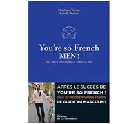 You're So French, Men ! - Secrets D'élégance Masculine