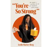 You're So Strong: On Grief and Letting Go of My Favorite Compliment