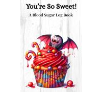 You're So Sweet: A Blood Sugar Log Book