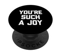 You're Such A Joy - Dire drôle Sarcastique Mignon Cool Fantaisie PopSockets PopGrip Adhésif