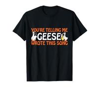 You're Telling Me Geese Wrote This Song Producer Music Meme T-Shirt