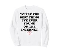 Youre The Best Thing Ive Ever Found on Internet Husband Wife Sweatshirt