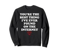 Youre The Best Thing Ive Ever Found on Internet Wife Husband Sweatshirt