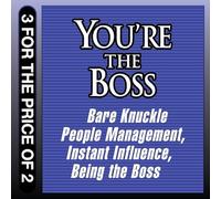 You're the Boss: Bare Knuckle People Management; Instant Influence; Being the Boss