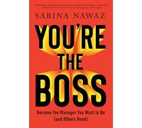 You're the Boss: Become the Manager You Want to Be (and Others Need)
