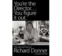 You're the Director... You Figure It Out: The Life and Films of Richard Donner