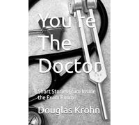 You're The Doctor: Short Stories From Inside the Exam Room