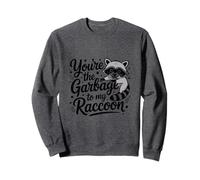 You're The Garbage to My Raccoon Funny Trash Panda Vibes Sweatshirt
