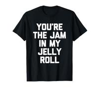 You're The Jam in My Jelly Roll - Funny Saying Cute Food T-Shirt
