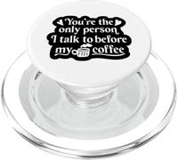 You're The Only Person I Talk to Before My Coffee - Drôle PopSockets PopGrip pour MagSafe