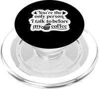 You're The Only Person I Talk to Before My Coffee - Drôle PopSockets PopGrip pour MagSafe