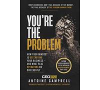 You're the Problem: How Your Mindset Is Destroying Your Business - and What Real Operators Do Differently