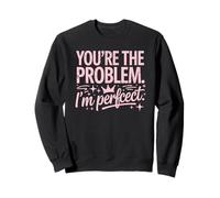 You're The Problem I'm Perfect Sassy Citation Humour Sweatshirt