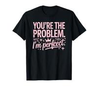 You're The Problem I'm Perfect Sassy Citation Humour T-Shirt