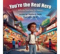 You're The Real Hero: Johnny Journeys To Japan Paperback Book By Melvina A. Smith