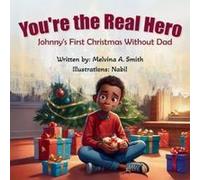 You're The Real Hero: Johnny's First Christmas Without Dad Paperback Book By Melvina A. Smith