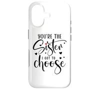 You're The Sister I Got to Choose You are The Sister I Chose Coque pour iPhone 17