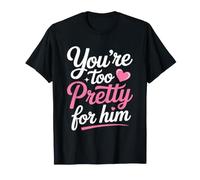 You're Too Pretty for Him Meilleure Amie Copines Rupture Ex T-Shirt