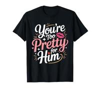 You're Too Pretty for Him Meilleure Amie Copines Rupture Ex T-Shirt
