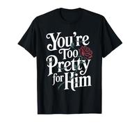 You're Too Pretty for Him Meilleure Amie Copines Rupture Ex T-Shirt