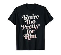 You're Too Pretty for Him Meilleure Amie Copines Rupture Ex T-Shirt