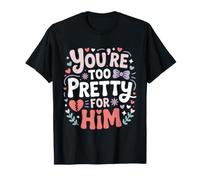 You're Too Pretty for Him Meilleure Amie Copines Rupture Ex T-Shirt