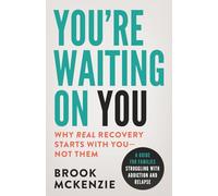 You're Waiting On You: A Guide for Families Facing Addiction and Relapse