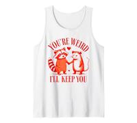 You're Weird I'll Keep You Raton laveur Possum Saint-Valentin Débardeur