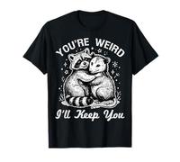 You're Weird I'll Keep You Raton Laveur propriétaire T-Shirt