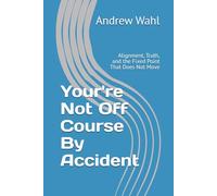 Your're Not Off Course By Accident: Alignment, Truth, and the Fixed Point That Does Not Move