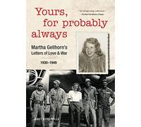 Yours, for Probably Always: Martha Gellhorn's Letters of Love and War 1930-1949