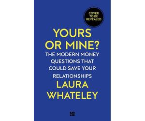 Yours or Mine? The Modern Money Questions That Could Save Your Relationships - Laura Whateley - Fourth Estate - ebook (ePub) - Livre