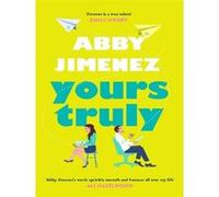 Yours Truly: A charming and hilarious second-chance rom-com from the author of THE FRIEND ZONE