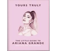 Yours Truly : Le petit guide d'Ariana Grande – Hachette Pratique