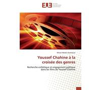 Youssef Chahine à la croisée des genres: Recherche esthétique et engagement politique dans les films de Youssef Chahine
