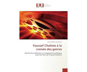 Youssef Chahine à la croisée des genres: Recherche esthétique et engagement politique dans les films de Youssef Chahine