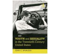 Youth And Sexuality In The Twentieth-Century United States