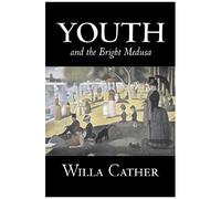 Youth And The Bright Medusa By Willa Cather, Fiction, Short Stories, Literary, Classics